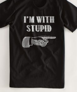 I’m With Stupid Tshirt