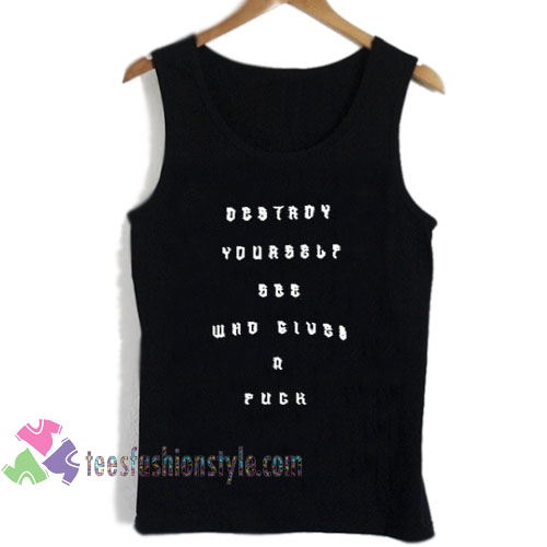 destroy yourself see who gives a fuck tanktop