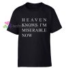 Heaven Knows I'm Miserable Now Tshirt
