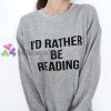 I'D Rather Be Reading sweatshirt