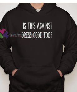 Is This Against Dress Code Too Hoodies