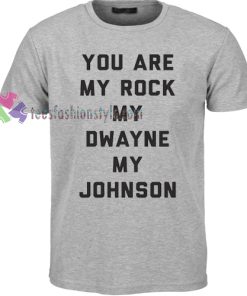 You Are My Rock My Dwayne Tshirt