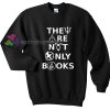 The are not only books Gift sweatshirt