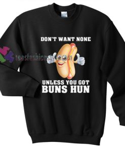 Don't Want None Unless food gift sweatshirt