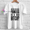 Princess Bitch Ariana Grande T-Shirt