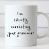 Funny Coffee I'm Silently Correcting Your Grammar mug