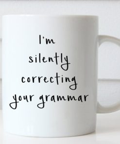 Funny Coffee I'm Silently Correcting Your Grammar mug