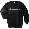 IDK Google It Slogan Sweater gift