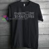 Save Lives T-Shirt gift