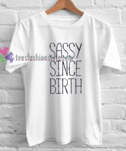 Sassy Since Birth T-Shirt gift