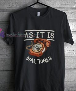 As It Is Dial Tones T-shirt gift