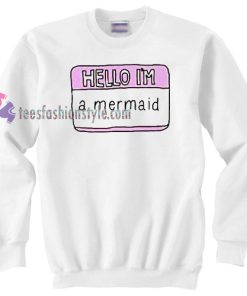 Hello I`m A Mermaid Sweater gift