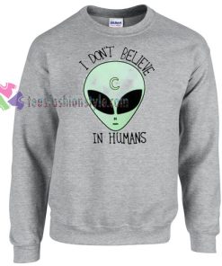 I Don't Believe in Human Alien Sweater gift