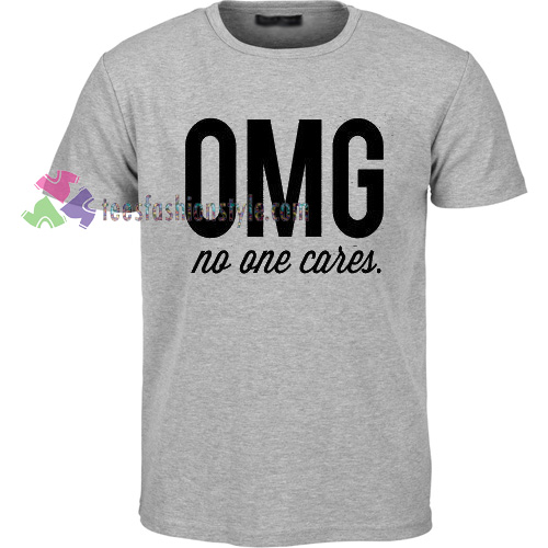 OMG No One Cares T-Shirt gift