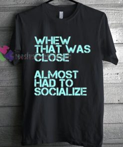 Almost Has To Socialize T-Shirt gift