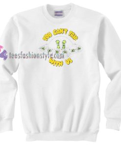 You Can't Trip With Us Sweater gift
