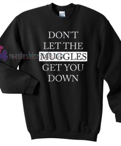 dont let the muggles get you down sweater gift