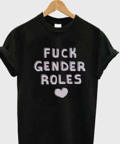 fuck gender roles Tshirt gift
