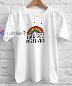 radiate positivity Tshirt gift