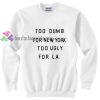 too dumb for new york too ugly for LA sweater gift