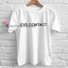 eye contact Tshirt gift
