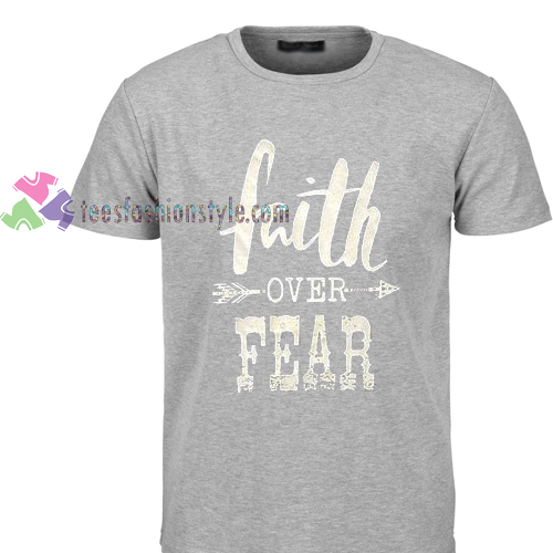 faith over fear Tshirt gift