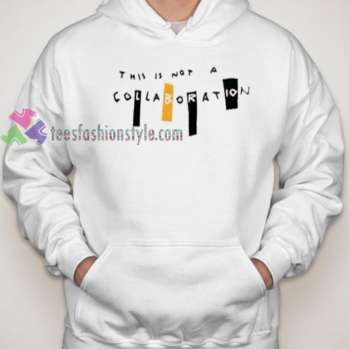this is not a collaboration hoodie gift