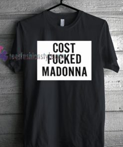 Cost fucked Madonna Tshirt gift
