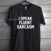 Speak Fluent Sarcasm Tshirt gift