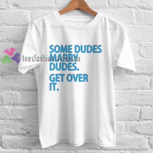 Some Dudes Marry Dudes Tshirt gift cool tee shirts