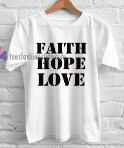 Faith Hope Love Tshirt gift cool tee shirts