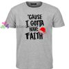 Cause Gotta Have Faith Christmas t shirt gift tees cool tee shirts