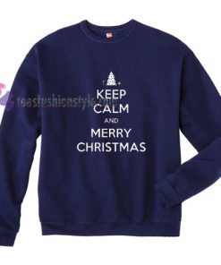 Keep Calm And Merry Christmas Sweatshirt Gift sweater cool tee shirts