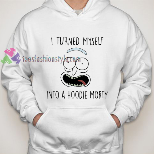 i turned myself into a hoodie morty Rick and Morty