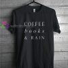 Coffe, books and rain t shirt gift tees unisex adult cool tee shirts