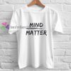 mind matter t shirt