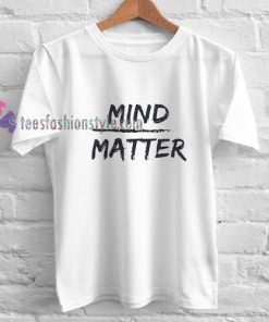 mind matter t shirt