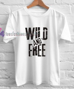 Wild and Free t shirt