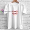 Lonely For You t shirt