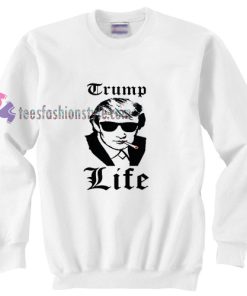 Trump Life Sweatshirt