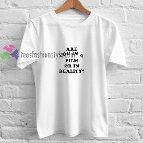 Film or Reality t shirt