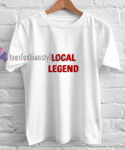 Local Legend t shirt
