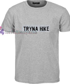 Tryna Hike t shirt