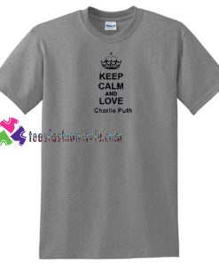 Keep Calm and Love Charlie Puth Shirt