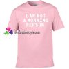 I'm Not A Morning Person T shirt gift tees unisex adult cool tee shirts