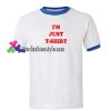I’m Just T Shirt Ringer T Shirt gift tees unisex adult cool tee shirts