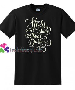 Stars Can’t Shine Without Darkness T Shirt gift tees unisex adult cool tee shirts