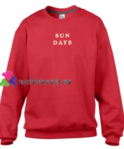 Sun Days Sweatshirt Gift sweater adult unisex cool tee shirts