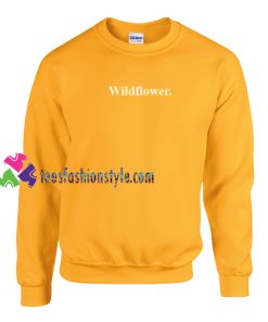 WildFlower Sweatshirt Gift sweater adult unisex cool tee shirts