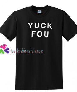 Yuck Fou T Shirt gift tees unisex adult cool tee shirts